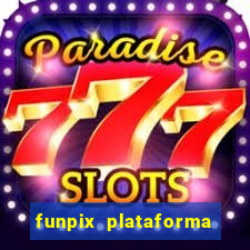 funpix plataforma de jogos